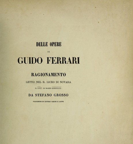 Cover for Delle opere di Guido Ferrari ragionamento letto nel R. Liceo di Novara il XVII di marzo MDCCCLXX
