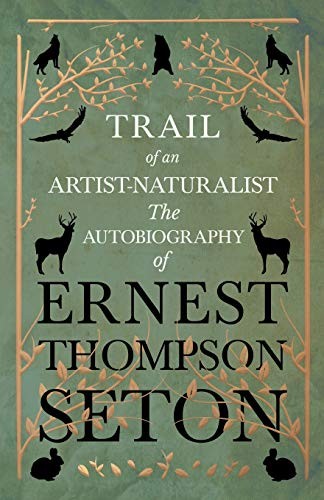 Cover for Trail of an Artist-Naturalist - The Autobiography of Ernest Thompson Seton