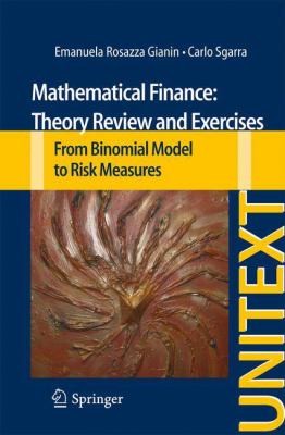 Cover for Mathematical Finance Theory Review And Exercises From Binomial Model To Risk Measures