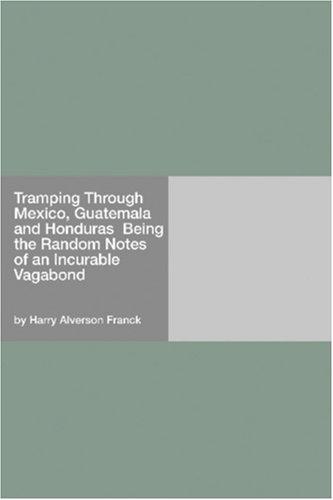 Cover for Tramping Through Mexico, Guatemala and Honduras  Being the Random Notes of an Incurable Vagabond