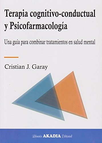 Cover for Terapia cognitivo-conductual y Psicofarmacología. Una guía para combinar tratamientos en salud mental