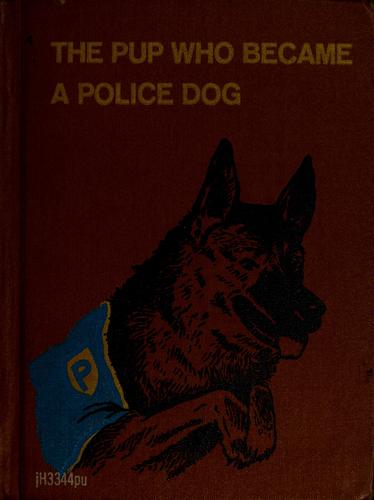 Cover for The pup who became a police dog.