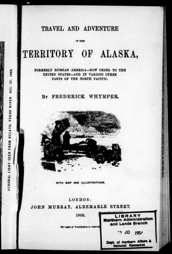 Cover for Travel and adventure in the territory of Alaska, formerly Russian America, (now ceded to the United States), and in various other parts of the North Pacific