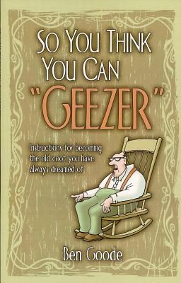 Cover for So You Think You Can Geezer
            
                Truth about Life Humor Books
