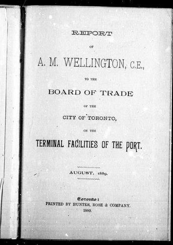Cover for Report of A.M. Wellington, C.E., to the Board of Trade of the city of Toronto, on the terminal facilities of the port