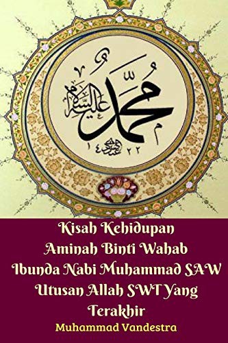 Cover for Kisah Kehidupan Aminah Binti Wahab Ibunda Nabi Muhammad SAW Utusan Allah SWT Yang Terakhir