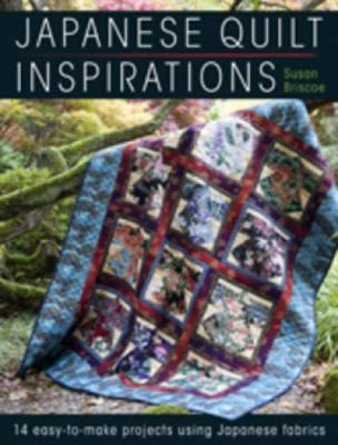 Cover for Japanese Quilt Inspirations 14 Easytomake Projects Using Japanese Fabrics