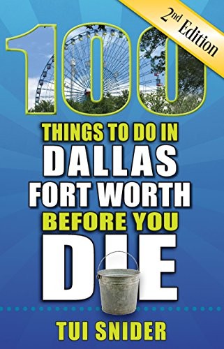 Cover for 100 Things to Do in Dallas - Fort Worth Before You Die, 2nd Edition