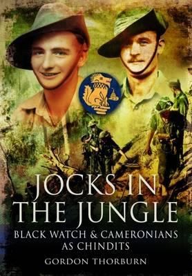 Cover for Jocks In The Jungle The Second Battalion Of The 42nd Royal Highland Regiment The Black Watch And The First Battalion Of The 26th Cameronians Scottish Rifles As Chindits