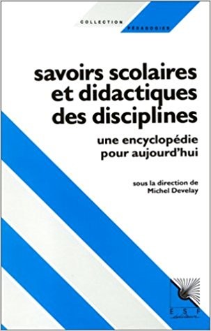 Cover for Savoirs scolaires et didactiques des disciplines : une encyclopedie pour aujourd'hui