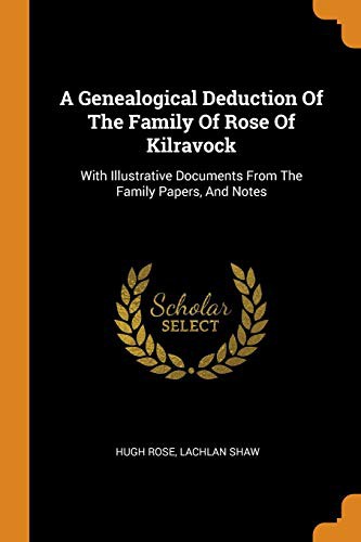 Cover for A Genealogical Deduction Of The Family Of Rose Of Kilravock