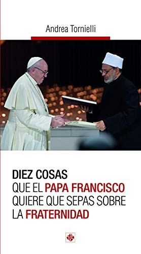 Cover for Diez cosas que el papa Francisco quiere que sepas sobre la fraternidad
