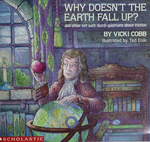 Cover for Why Doesn't The Earth Fall Up? and other not such dumb questions about motion