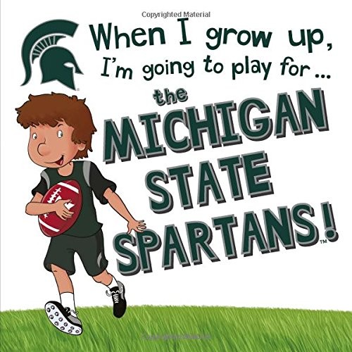 Cover for When I Grow Up, I'm Going to Play for the Michigan State Spartans