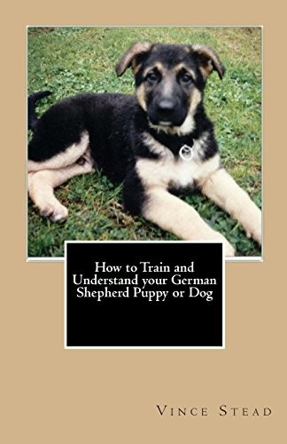 Cover for How to Train and Understand your German Shepherd Puppy or Dog