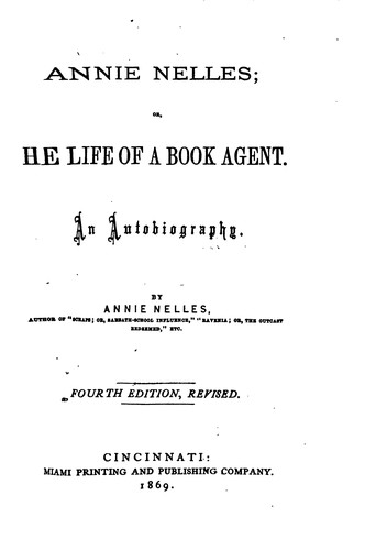 Cover for Annie Nelles, Or, The Life of a Book Agent: An Autobiography
