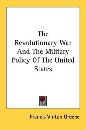 Cover for The Revolutionary War And The Military Policy Of The United States