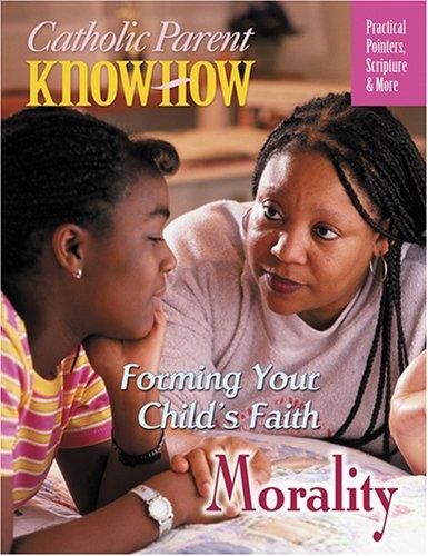 Cover for Catholic Parent Know-How, Grade 4 Forming Your Child's Faith (Catholic Parent Know-How)