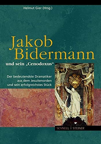 Cover for Jakob Bidermann und sein "Cenodoxus": der bedeutendste Dramatiker aus dem Jesuitenorden und sein erfolgreiches St uck