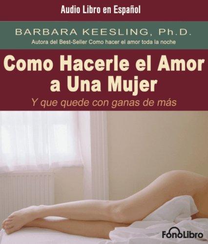Cover for Como Hacerle El Amor a Una Mujer Y Que Quede Con Ganas De Mas