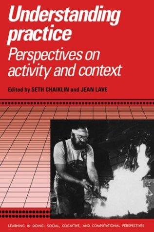 Cover for Understanding Practice : Perspectives on Activity and Context (Learning in Doing : Social, Cognitive and Computational Perspectives)