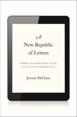 Cover for A New Republic Of Letters Memory And Scholarship In The Age Of Digital Reproduction