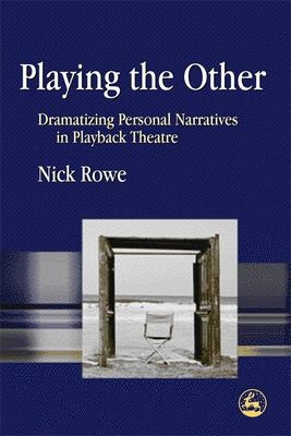 Cover for PLAYING THE OTHER: DRAMATIZING PERSONAL NARRATIVES IN PLAYBACK THEATRE.