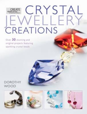 Cover for Crystal Jewelry Creations Over 30 Stunning And Original Projects Featuring Sparkling Crystal Beads