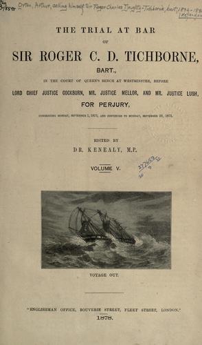 Cover for The trial at Bar of Sir Roger C.D. Tichborne, bart.,?Bin the court of Queen's Bench at Westminster, before Lord Chief Justice Cockburn, Mr. Justice Mellor, and Mr. Justice Lush, for perjury, commencing Wednesday, April 23, 1873, and ending Saturday, February 28, 1874.  To which is prefixed a biographical sketch of the defendant.  Dedicated to Her Majesty the Queen
