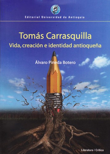 Cover for Tomás Carrasquilla : vida, creación e identidad antioqueña. - 1. edición.