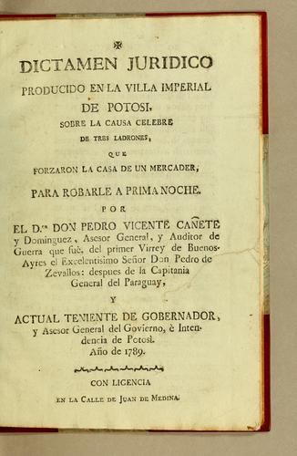 Cover for Dictamen juridico producio en la Villa Imperial de Potosi, sobre la causa celebre de tres ladrones, que forzaron la casa de un mercader, para robarle a prima noche