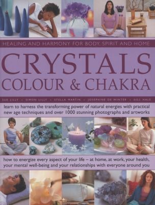 Cover for Crystals Colour And Chakra Learn To Harness The Transforming Power Of Natural Energies With Practical New Age Techniques And Over 1000 Stunning Photographs And Artworks