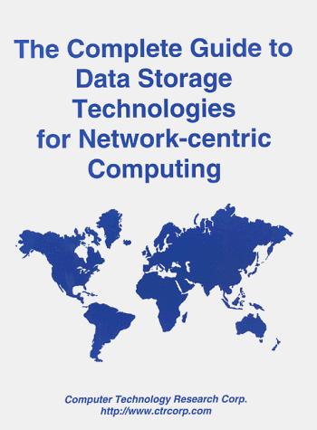 Cover for The complete guide to data storage technologies for network-centric computing