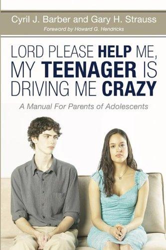 Cover for Lord, Please Help Me, My Teenager Is Driving Me Crazy