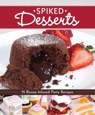 Cover for Spiked Desserts 75 Boozeinfused Party Recipes