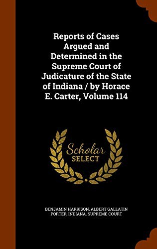 Cover for Reports of Cases Argued and Determined in the Supreme Court of Judicature of the State of Indiana / by Horace E. Carter, Volume 114