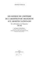 Cover for Les sources de l'histoire de l'architecture religieuse aux Archives nationales, de la Révolution à la Séparation, 1789-1905