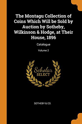 Cover for The Montagu Collection of Coins Which Will Be Sold by Auction by Sotheby, Wilkinson & Hodge, at Their House, 1896