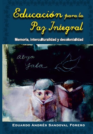 Cover for Educación para la paz integral : memoria, interculturalidad y decolonialidad - 1. edición