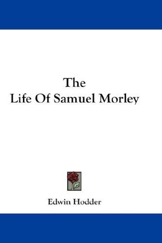 Cover for The Life Of Samuel Morley