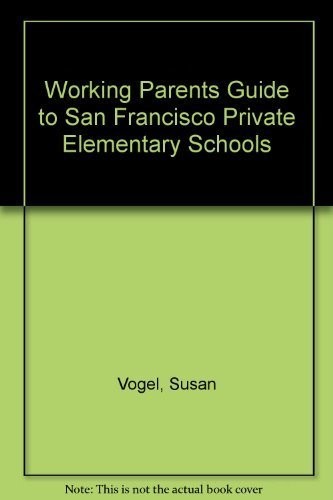 Cover for Working Parents Guide to San Francisco Private Elementary Schools