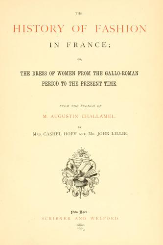Cover for The history of fashion in France, or, The dress of women from the Gallo-Roman period to the present time.