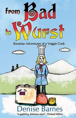 Cover for From Bad To Wurst Bavarian Adventures Of A Veggie Cook