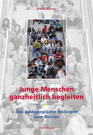 Cover for Junge Menschen ganzheitlich begleiten. Das pädagogische Anliegen Don Boscos.