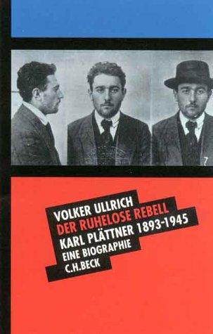 Cover for Der ruhelose Rebell. Karl Plättner 1893 - 1945. Eine Biographie.