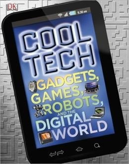 Cover for Cool Tech Gadgets, Games, Robots, and the Digital World