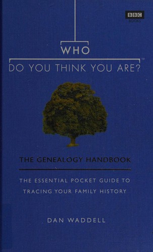 Cover for Who Do You Think You Are? : The Genealogy Handbook