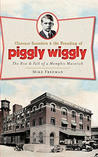 Cover for Clarence Saunders & the Founding of Piggly Wiggly