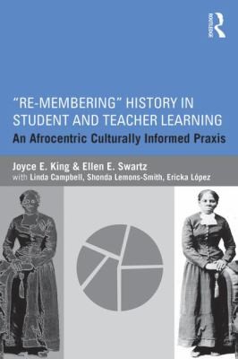 Cover for Remembering History In Student And Teacher Learning An Afrocentric Culturally Informed Praxis