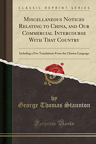 Cover for Miscellaneous Notices Relating to China, and Our Commercial Intercourse With That Country: Including a Few Translations From the Chinese Language (Classic Reprint)